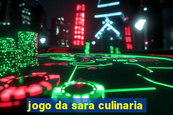 jogo da sara culinaria