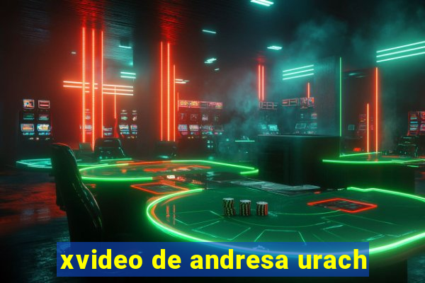 xvideo de andresa urach