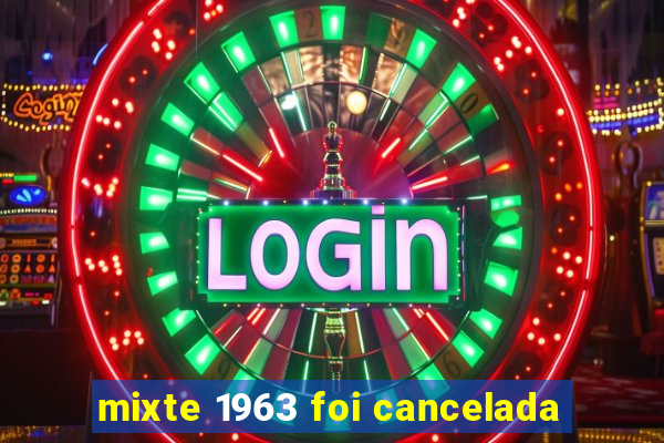 mixte 1963 foi cancelada