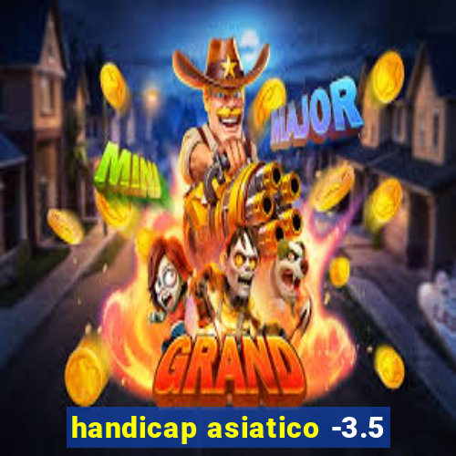 handicap asiatico -3.5