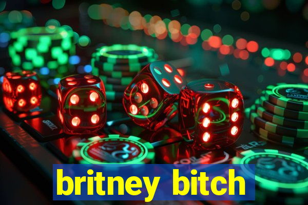 britney bitch