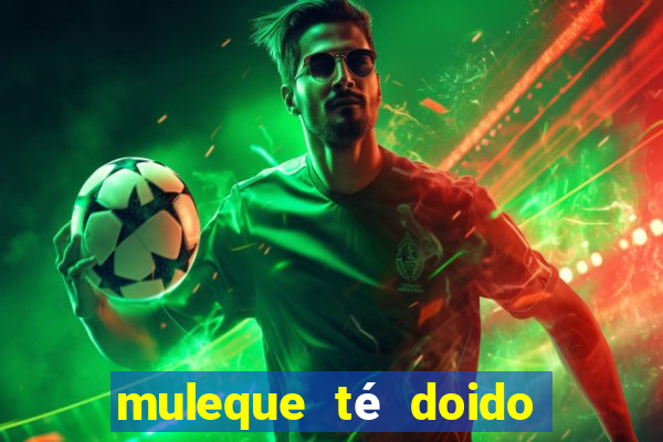 muleque té doido 4 o filme completo dublado online