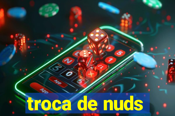 troca de nuds