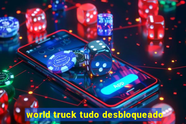 world truck tudo desbloqueado