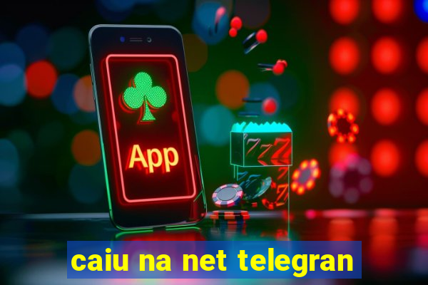 caiu na net telegran