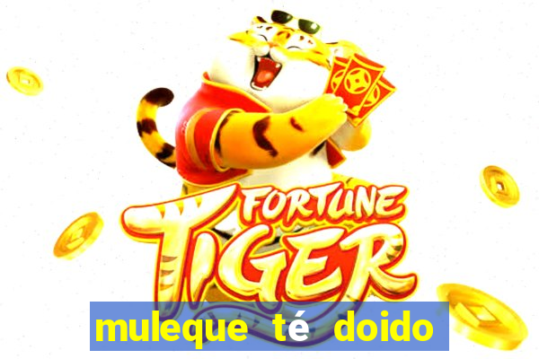 muleque té doido 4 o filme completo dublado