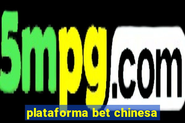 plataforma bet chinesa