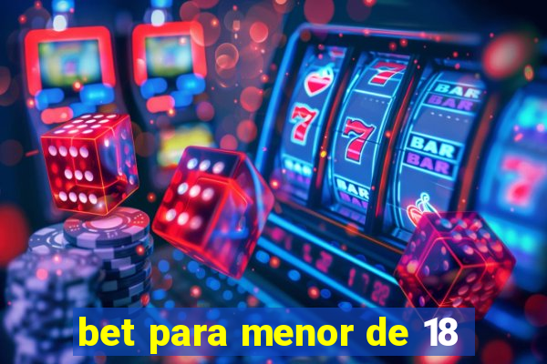 bet para menor de 18