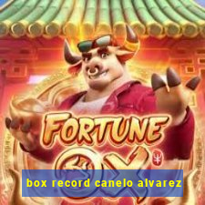 box record canelo alvarez