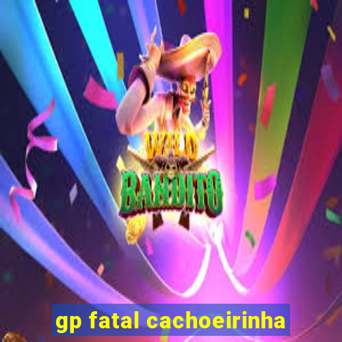 gp fatal cachoeirinha