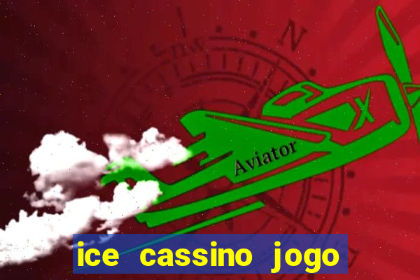 ice cassino jogo de aposta