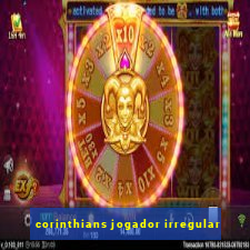 corinthians jogador irregular