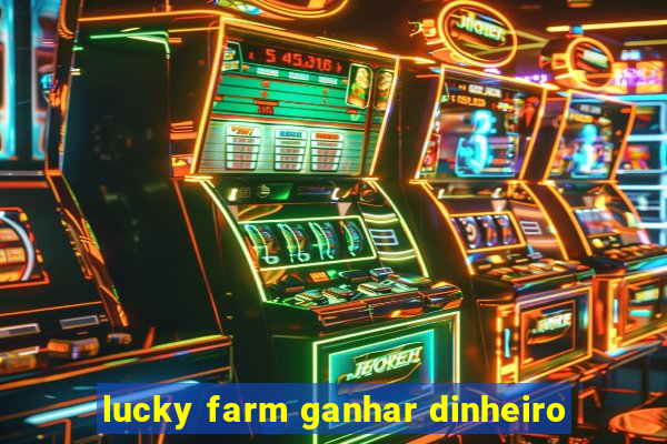 lucky farm ganhar dinheiro