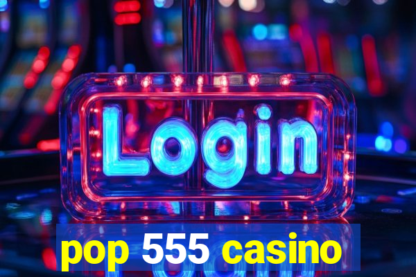 pop 555 casino