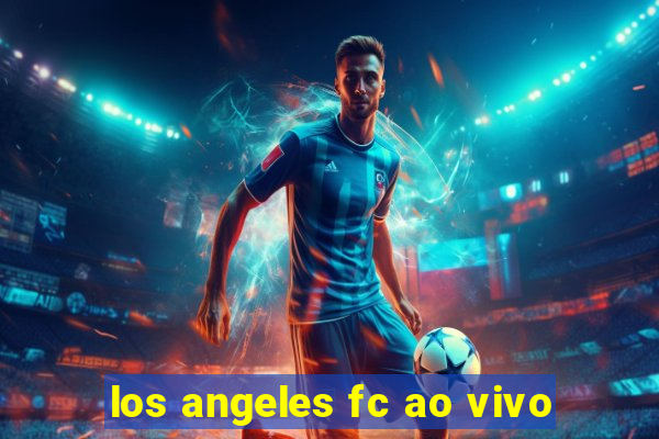 los angeles fc ao vivo