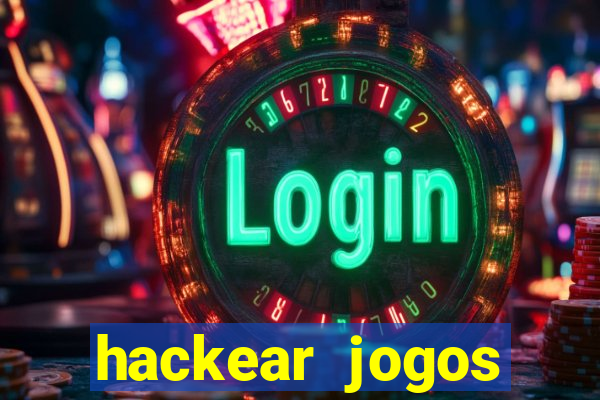 hackear jogos dinheiro infinito