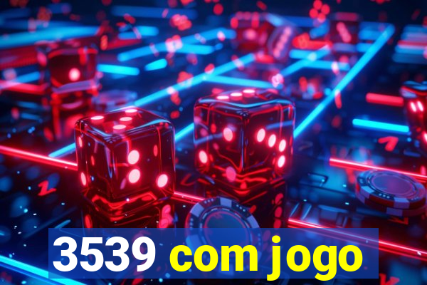 3539 com jogo