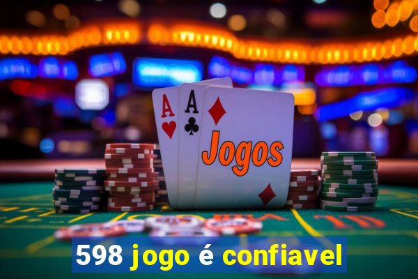 598 jogo é confiavel