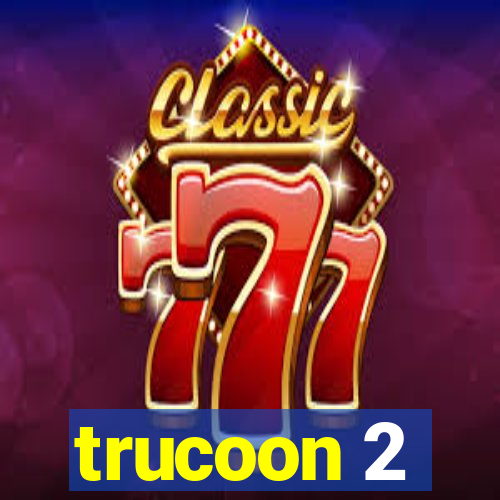 trucoon 2