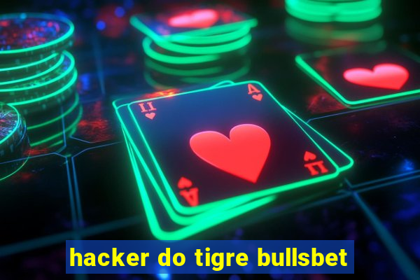 hacker do tigre bullsbet