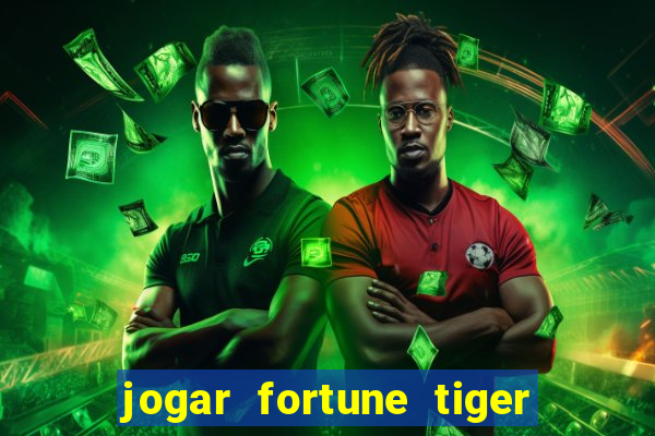 jogar fortune tiger sem depositar