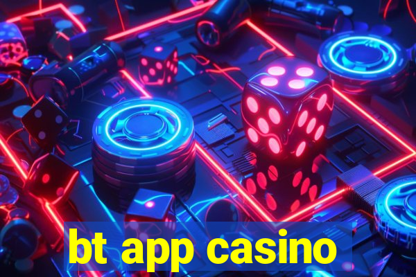 bt app casino