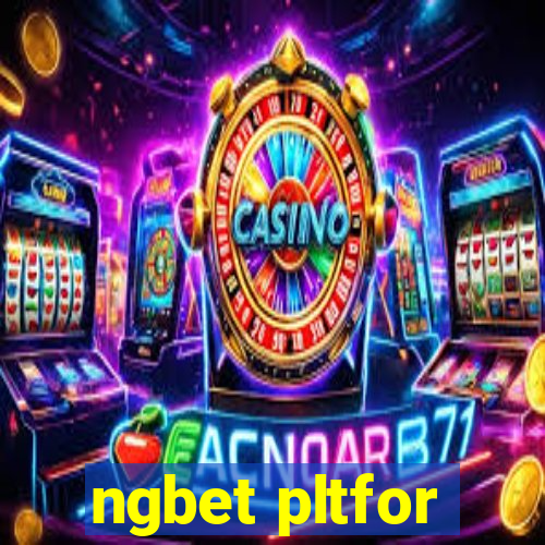 ngbet pltfor