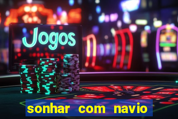 sonhar com navio no jogo do bicho