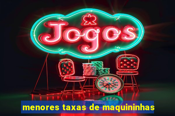 menores taxas de maquininhas