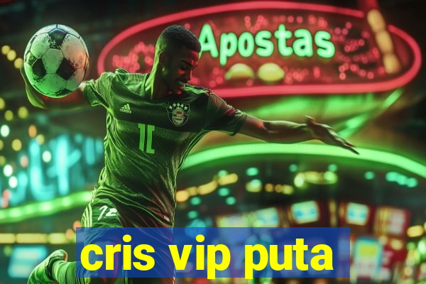 cris vip puta