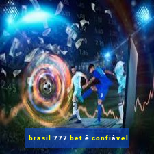 brasil 777 bet é confiável