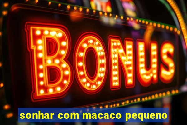 sonhar com macaco pequeno