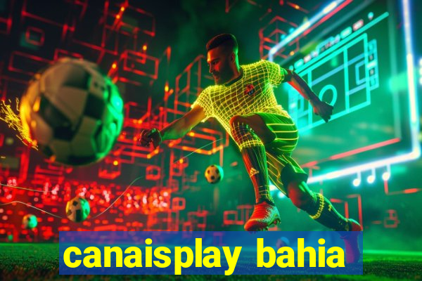 canaisplay bahia