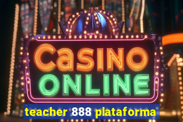 teacher 888 plataforma