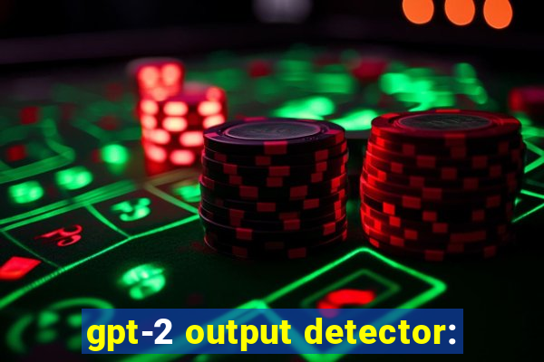 gpt-2 output detector: