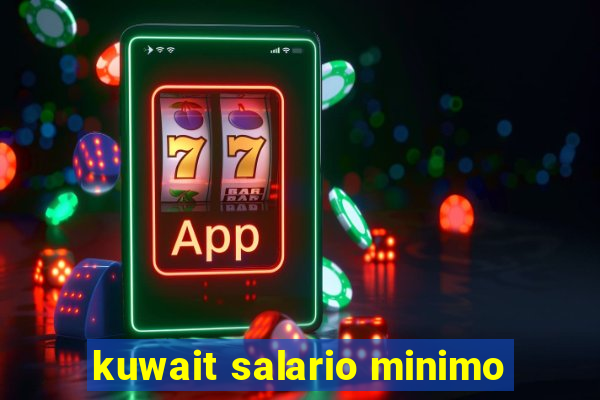 kuwait salario minimo