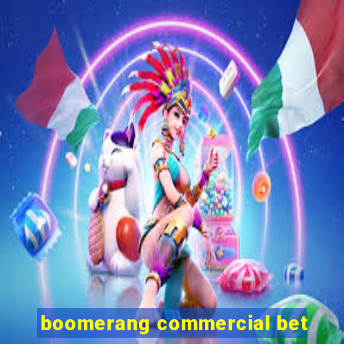 boomerang commercial bet