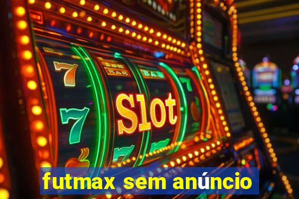 futmax sem anúncio