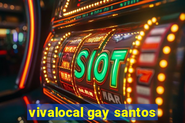 vivalocal gay santos