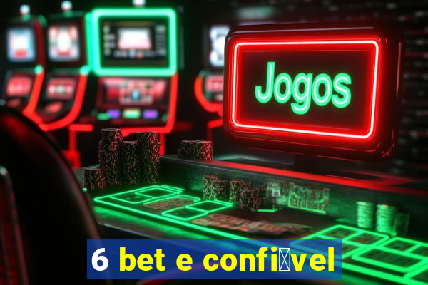 6 bet e confi谩vel