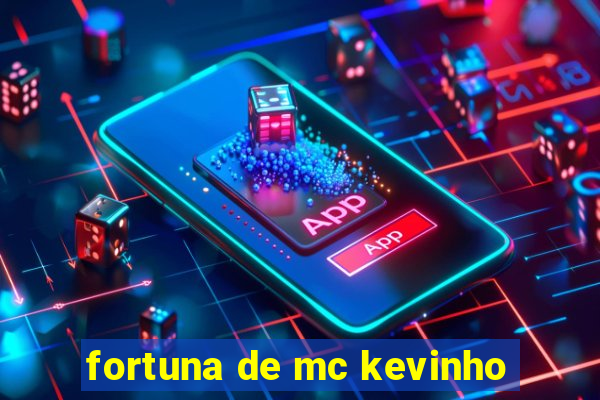 fortuna de mc kevinho