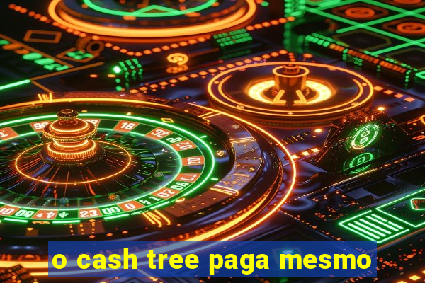 o cash tree paga mesmo