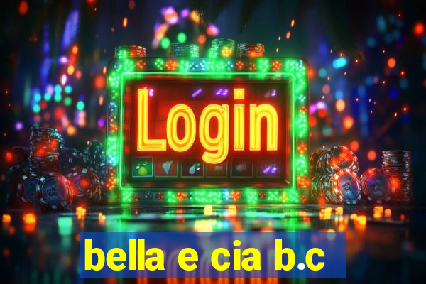 bella e cia b.c