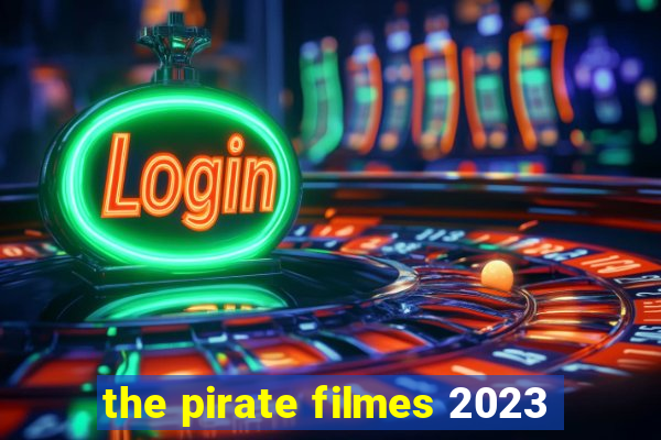 the pirate filmes 2023