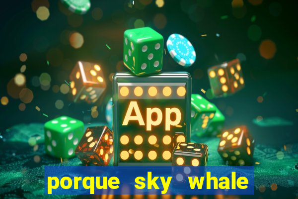 porque sky whale saiu da play store