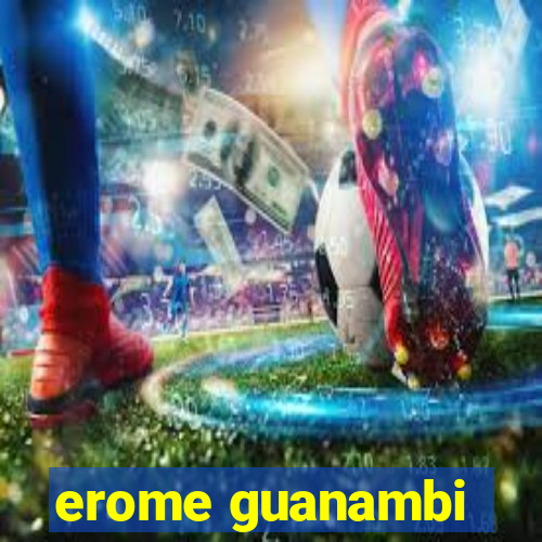 erome guanambi