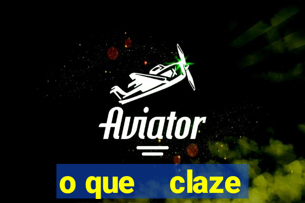 o que    claze