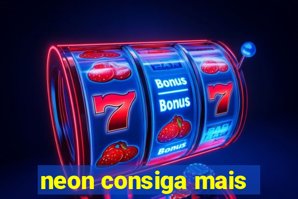 neon consiga mais