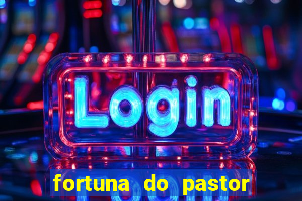 fortuna do pastor cláudio duarte