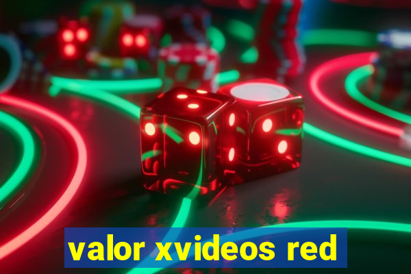 valor xvideos red